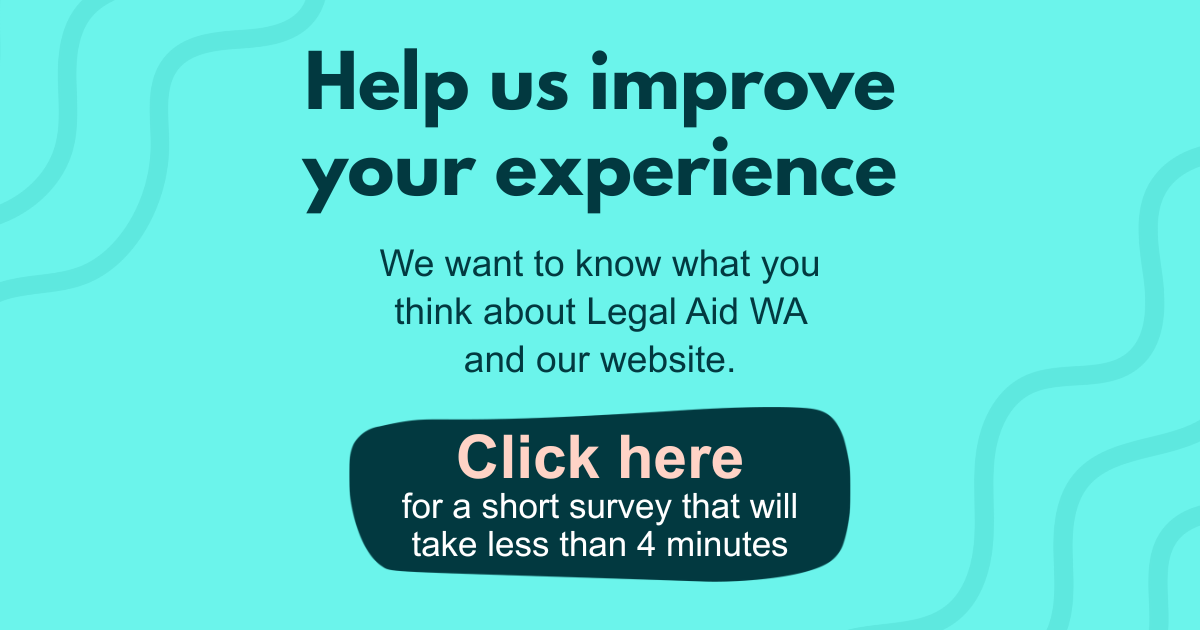 Dark text on light blue background inviting people to take part in a survey about Legal Aid WA and the website. Click the image to open the survey.